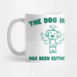 The Dog In me has been euthanized Unisex Mug